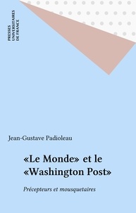 Jean-Gustave Padioleau - "Le Monde" et le "Washington post" - Précepteurs et mousquetaires.
