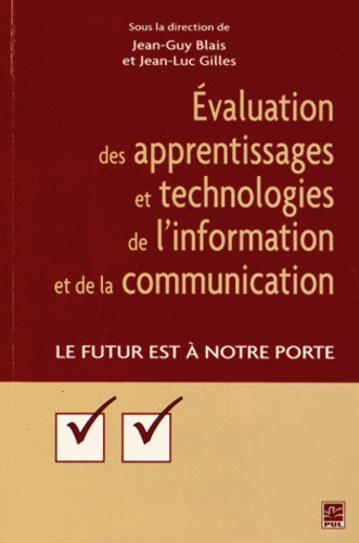 Jean-Guy Blais et Jean-Luc Gilles - Evaluation des apprentissages et technologies de l'information et de la communication - Le futur à notre porte.