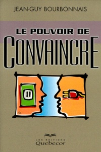 Jean-Guy Bourbonnais - Le Pouvoir De Convaincre.