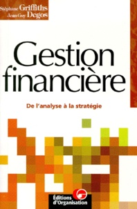 Jean-Guy Degos et Stéphane Griffiths - Gestion Financiere. De L'Analyse A La Strategie.