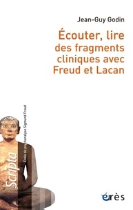 Jean-Guy Godin - Ecouter, lire des fragments cliniques avec Freud et Lacan.