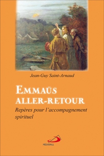 Jean-Guy Saint-Arnaud - Emmaüs aller-retour - Repères pour l'accompagnement spirituel.