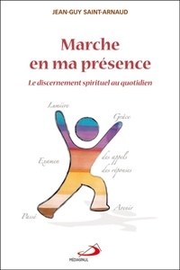 Jean-Guy Saint-Arnaud - Marche en ma présence - Le discernement spirituel au quotidien.