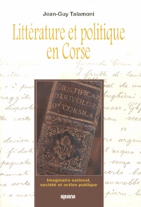 Jean-Guy Talamoni - Littérature et politique en Corse - Imaginaire national, société et action publique.