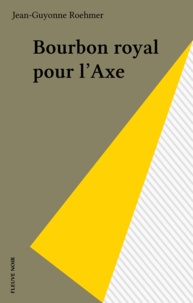 Jean-Guyonne Roehmer - Bourbon royal pour l'Axe.