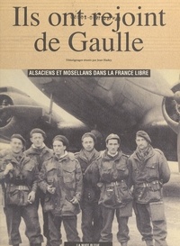 Jean Hadey - Ils ont rejoint De Gaulle : Alsaciens et Mosellans dans la France libre.