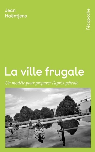 Jean Haëntjens - La ville frugale - Un modèle pour préparer l'après-pétrole.