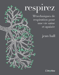 Jean Hall - Respirez - 30 techniques de respiration pour une vie saine et apaisée.