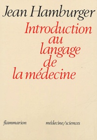 Jean Hamburger - Introduction au langage de la médecine.