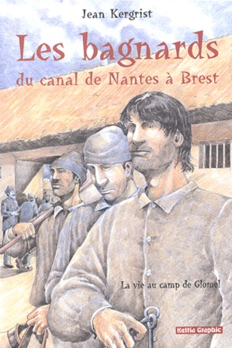 Jean Hamon - Les bagnards du canal de Nantes à Brest - La vie au camp de Glomel (1823-1832).