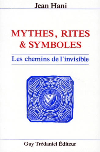 Jean Hani - Mythes, Rites & Symboles. Les Chemins De L'Invisible.