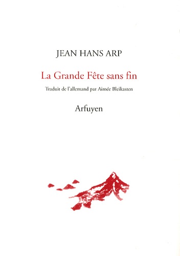 Jean Hans Arp - La Grande Fête sans fin.