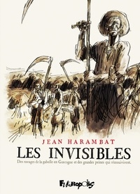 Jean Harambat - Les Invisibles - Des ravages de la gabelle en Gascogne et des grandes peines qui s'ensuivirent.