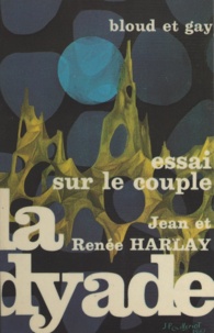 Jean Harlay et Renée Harlay - La dyade - Essai sur le couple.