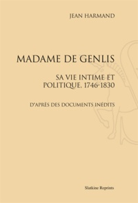 Jean Harmand - Madame de Genlis, sa vie intime et politique, 1746-1830 - D'après des documents inédits.