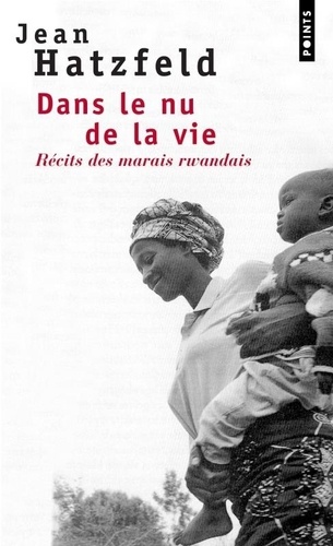 Dans le nu de la vie. - Récits des marais rwandais de Jean Hatzfeld - Poche  - Livre - Decitre