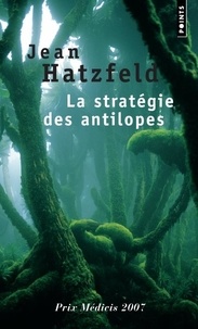 Jean Hatzfeld - La stratégie des antilopes.