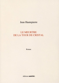Jean Hautepierre - Le meurtre de la tour de cristal.