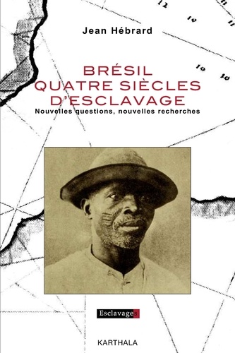 Jean Hébrard - Brésil, quatre siècles d'esclavage - Nouvelles questions, nouvelles recherches.