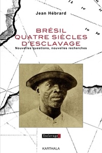 Jean Hébrard - Brésil, quatre siècles d'esclavage - Nouvelles questions, nouvelles recherches.