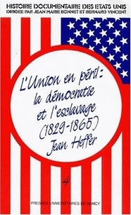 Jean Heffer - Histoire documentaire des Etats-Unis - Tome 4, L'union en péril : la démocratie et l'esclavage (1829-1865).