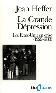 Jean Heffer - La Grande Depression. 1929-1933, Les Etats-Unis En Crise.