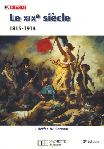 Jean Heffer et William Serman - Le XIXe siècle (1815-1914) - Des révolutions aux impérialismes.