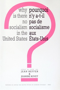 Jean Heffer et Jeanine Rovet - Pourquoi n'y a-t-il pas de socialisme aux Etats-Unis ?.