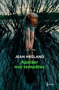 Jean Hegland - Apaiser nos tempêtes.