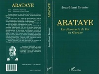 Jean-Henri Brenier - Arataye - La découverte de l'or en Guyane.