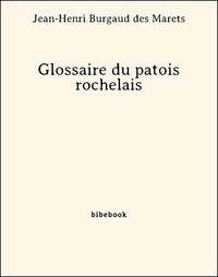 Jean-Henri Burgaud Des Marets - Glossaire du patois rochelais.