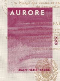 Jean-Henri Fabre - Aurore - Cent récits sur des sujets variés - Lectures courantes à l'usage des écoles et des institutions de demoiselles.