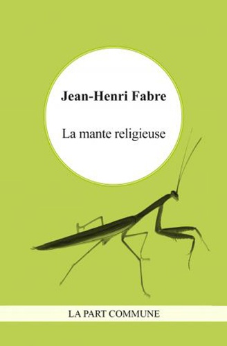 Jean-Henri Fabre - La mante religieuse.