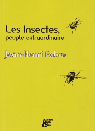 Jean-Henri Fabre - Les insectes, peuple extraordinaire.