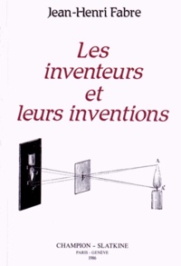 Jean-Henri Fabre - Les inventeurs et leurs inventions - Histoire élémentaire des principales découvertes dans l'ordre des sciences physiques.