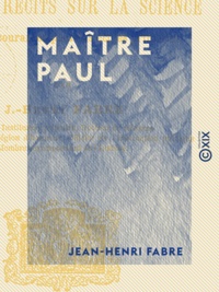 Jean-Henri Fabre - Maître Paul - Lectures courantes pour les écoles primaires.
