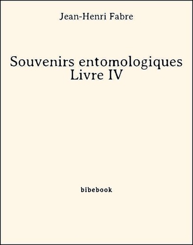 Souvenirs entomologiques - Livre IV