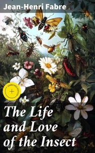 The Life and Love of the Insect
