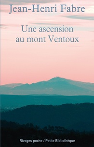 Jean-Henri Fabre - Une ascension du mont Ventoux - Suivi de Les Emigrants. En appendice : L'ascension du mont Ventoux par Pétrarque.