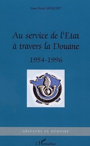 Au service de l'Etat à travers la Douane. 1954-1996