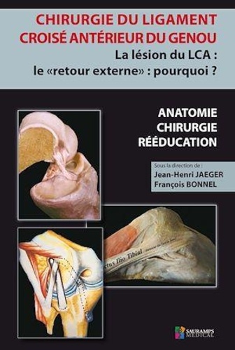 Jean-Henri Jaeger et François Bonnel - Chirurgie du ligament croisé antérieur du genou - La lésion du LCA : le "retour externe" : pourquoi ?.