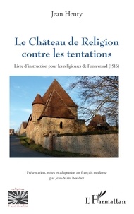 Jean Henry - Le Château de Religion contre les tentations - Livre d’instruction pour les religieuses de Fontevraud (1516).