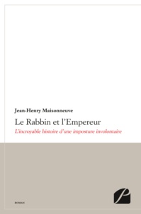 Jean-Henry Maisonneuve - Le rabbin et l'empereur - L'incroyable histoire d'une imposture involontaire.