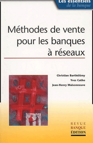 Jean-Henry Maisonneuve et Christian Barthélémy - Methodes De Vente Pour Les Banques A Reseaux.