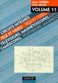 Jean Herben - Circuits Integres Tele Et Video. Volume 11, Televiseurs, Magnetoscopes, Camescopes.