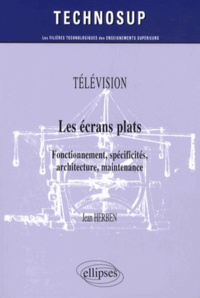 Jean Herben - Les écrans plats - Fonctionnement, spécificités, architecture, maintenance.