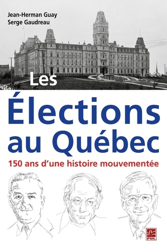 Jean-Herman Guay et Serge Gaudreau - Les Élections au Québec : 150 ans d'une histoire mouvementée.