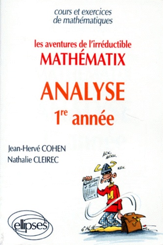 Jean-Hervé Cohen - Les Aventures De L'Irreductible De Mathematix. Analyse 1ere Annee.