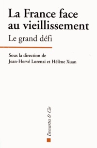 Jean-Hervé Lorenzi et Hélène Xuan - La France face au vieillissement - Le grand défi.
