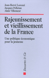 Jean-Hervé Lorenzi et Alain Villemeur - Rajeunissement et vieillissement de la France - Une politique économique pour la jeunesse.